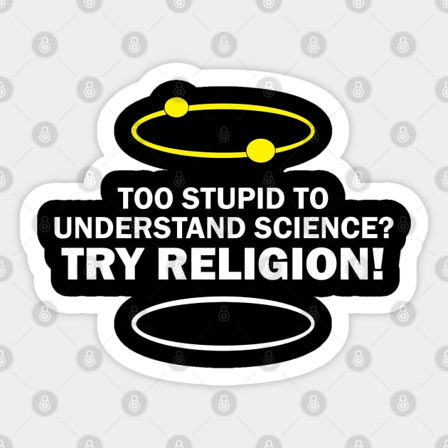 Nutees Too Stupid To Understand Science Try Religion Sticker by Ndolor